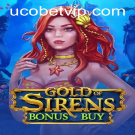 Exploring the Excitement of GoldofSirensBonusBuy on UcoBet